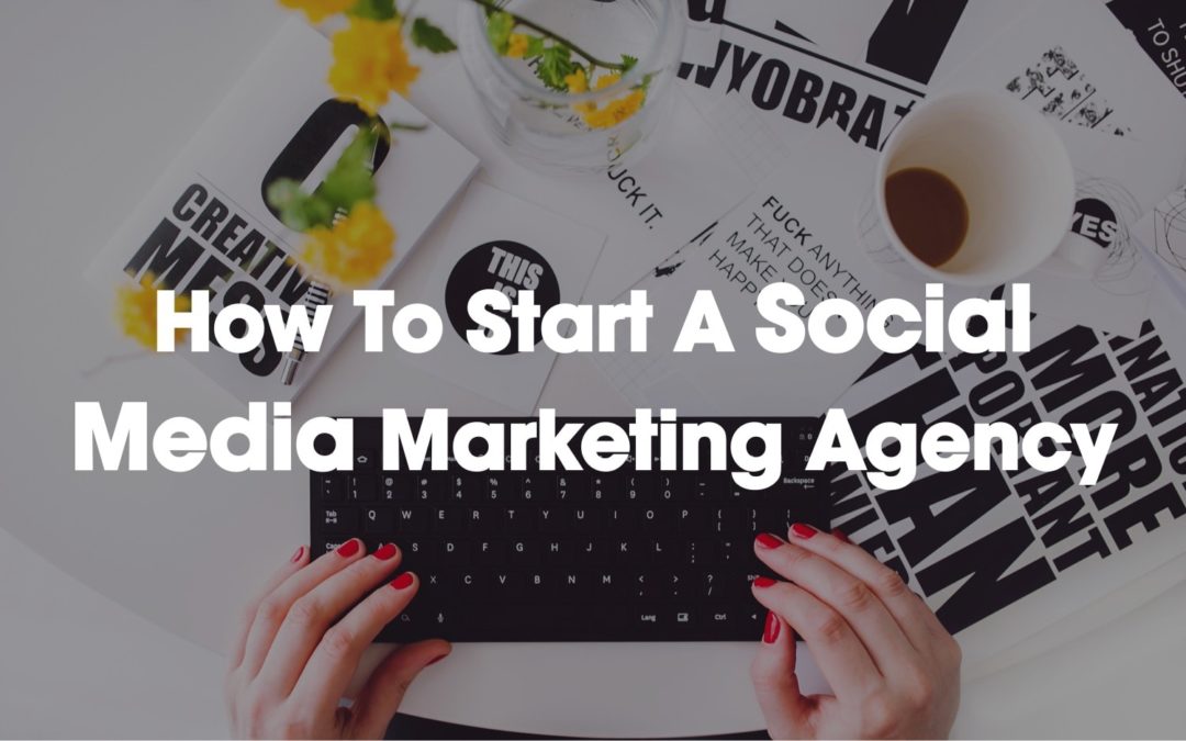 How To Start A Social Media Marketing Agency Small Business Tools 3458