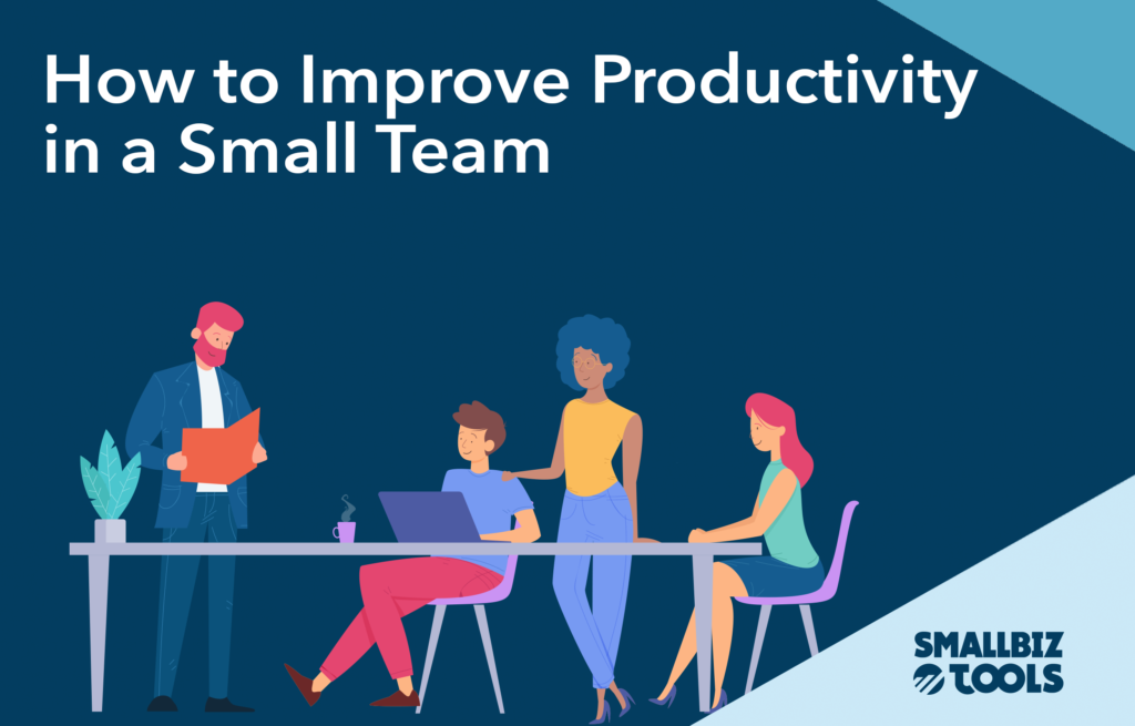 How To Improve Productivity In A Small Team Smallbiz Tools